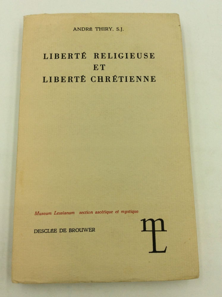 Item #147608 LIBERTE RELIGIEUSE ET LIBERTE CHRETIENNE. Andre Thiry.