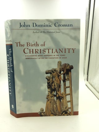 Item #147644 THE BIRTH OF CHRISTIANITY: Discovering What Happened in the Years Immediately After...