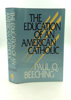 Item #147740 THE EDUCATION OF AN AMERICAN CATHOLIC. Paul Q. Beeching
