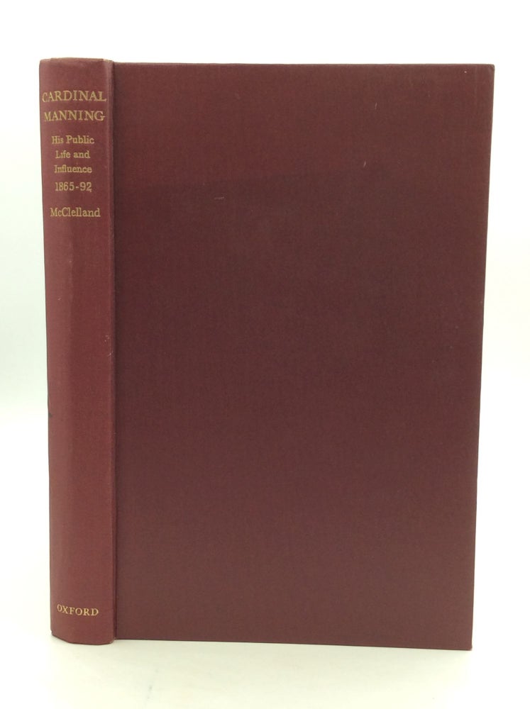 Item #147933 CARDINAL MANNING: His Public Life and Influence 1865-1892. Vincent Alan McClelland.