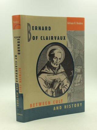 Item #147939 BERNARD OF CLAIRVAUX: Between Cult and History. Adriaan H. Bredero