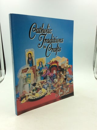 Item #148053 CATHOLIC TRADITIONS IN CRAFTS. Ann Ball