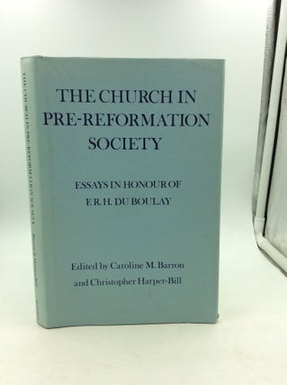 Item #148092 THE CHURCH IN PRE-REFORMATION SOCIETY: Essays in Honour of F.R.H. Du Boulay....