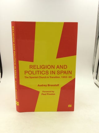 Item #148121 RELIGION AND POLITICS IN SPAIN: The Spanish Church in Transition, 1962-96. Audrey...