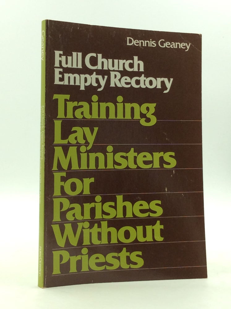 Item #148172 FULL CHURCH, EMPTY RECTORY: Training Lay Ministers for Parishes Without Priests. Dennis J. Geaney.