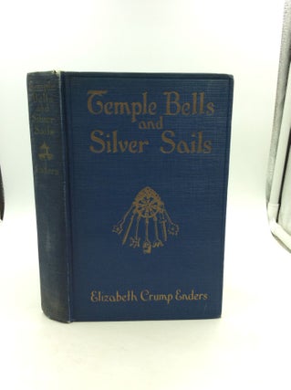 Item #148221 TEMPLE BELLS AND SILVER SAILS. Elizabeth Crump Enders
