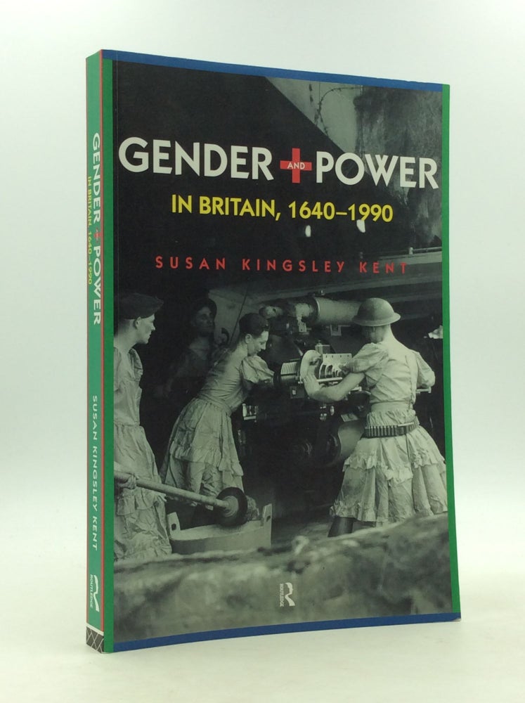 Item #148290 GENDER AND POWER IN BRITAIN, 1640-1990. Susan Kingsley Kent.