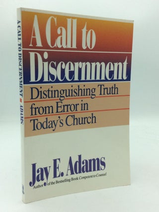 Item #148331 A CALL TO DISCERNMENT. Jay E. Adams