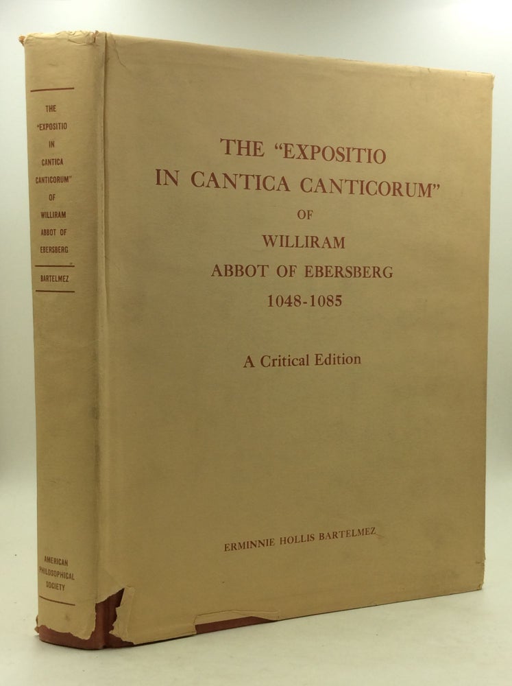Item #148520 THE "EXPOSITIO IN CANTICA CANTICORUM" OF WILLIRAM ABBOT OF EBERSBERG 1048-1085: A Critical Edition. Erminnie Hollis Bartelmez.