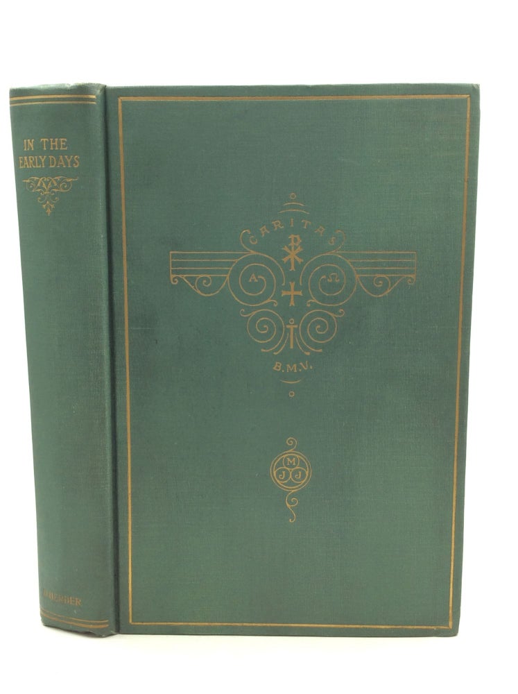 Item #148523 IN THE EARLY DAYS: Pages from the Annals of the Sisters of Charity of the Blessed Virgin Mary; St. Joseph's Convent, Mount Carmel, Dubuque, Iowa 1833-1887. St. Joseph's Convent.
