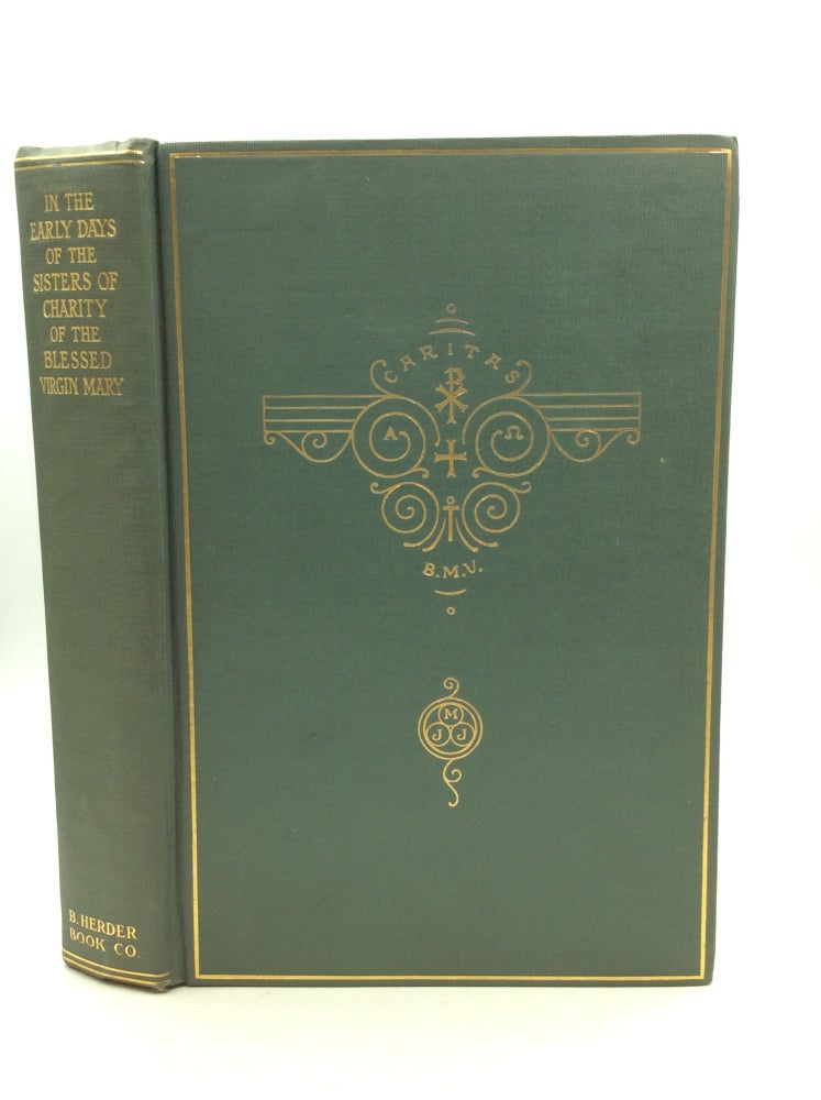 Item #148524 IN THE EARLY DAYS: Pages from the Annals of the Sisters of Charity of the Blessed Virgin Mary, St. Joseph's Convent, Mount Carmel, Dubuque, Iowa 1833-1887. St. Joseph's Convent.