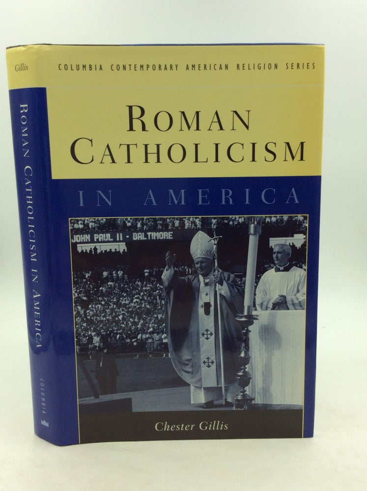 Item #148882 ROMAN CATHOLICISM IN AMERICA. Chester Gillis.