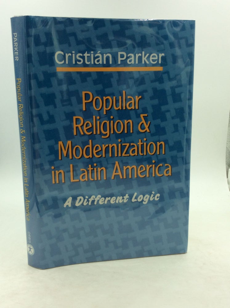 Item #148896 POPULAR RELIGION AND MODERNIZATION IN LATIN AMERICA: A Different Logic. Cristian Parker.