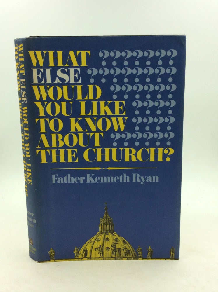 Item #148907 WHAT ELSE WOULD YOU LIKE TO KNOW ABOUT THE CHURCH? Father Kenneth Ryan.