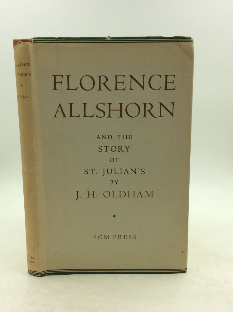 Item #149142 FLORENCE ALLSHORN and the Story of St. Julian's. J H. Oldham.
