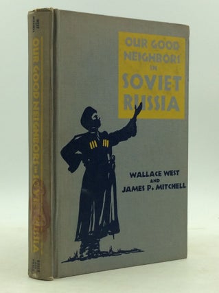 Item #149281 OUR GOOD NEIGHBORS IN SOVIET RUSSIA. Wallace West, James P. Mitchell