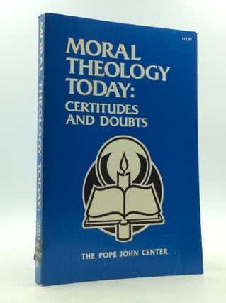 Item #149330 MORAL THEOLOGY TODAY: Certitudes and Doubts. authors