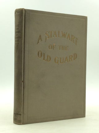 Item #149378 A STALWART OF THE OLD GUARD: The Life and Labors of Lyman Blackmarr Kent. Bertha...