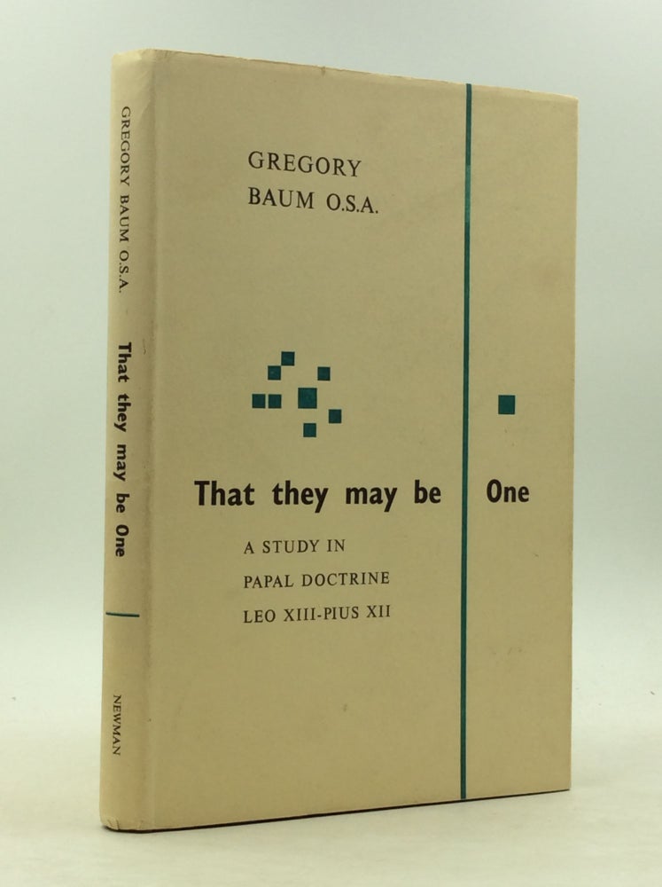 Item #149599 THAT THEY MAY BE ONE: A Study of Papal Doctrine (Leo XIII-Pius XII). Gregory Baum.