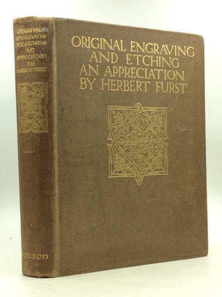 Item #149727 ORIGINAL ENGRAVING AND ETCHING: An Appreciation. Herbert Furst