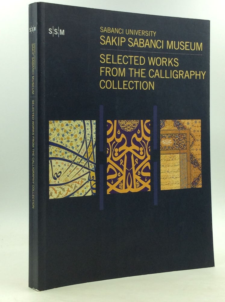Item #149888 SABANCI UNIVERSITY, SAKIP SABANCI MUSEUM: Selected Works from the Calligraphy Collection. M. Ugur Derman.