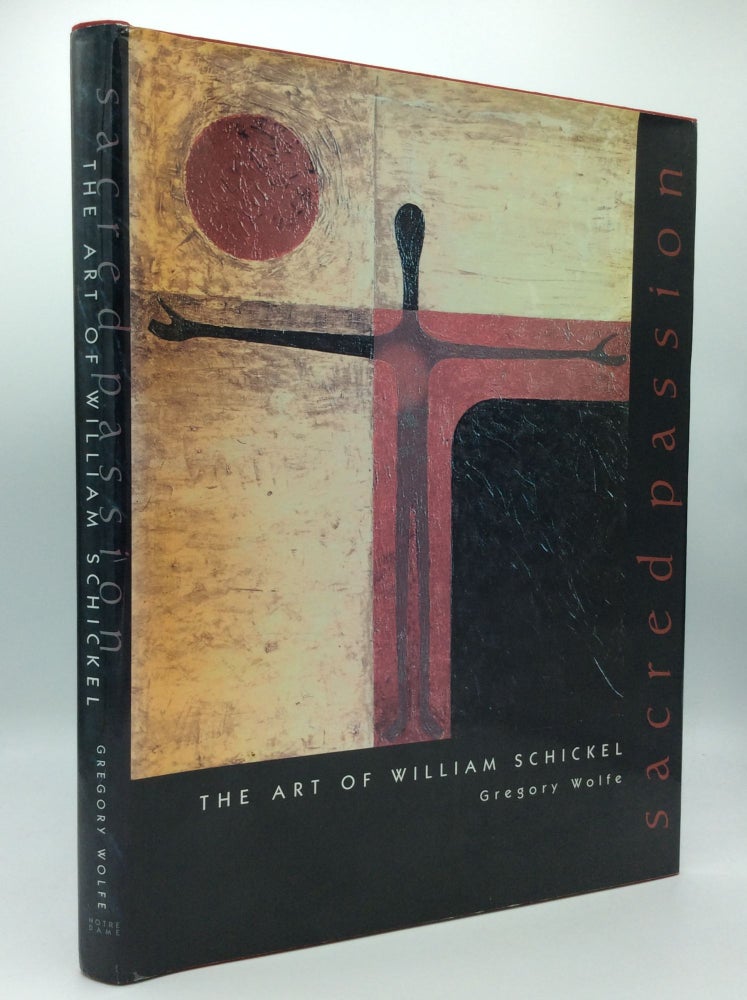 Item #149910 SACRED PASSION: The Art of William Schickel. Gregory Wolfe.