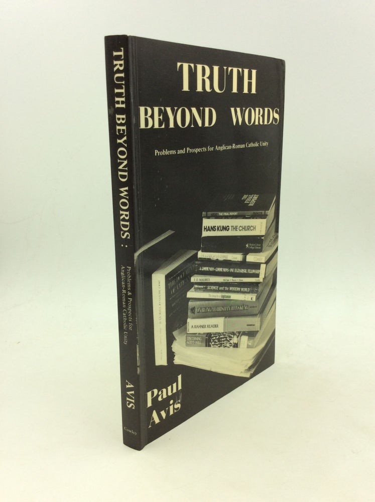 Item #149933 TRUTH BEYOND WORDS: Problems and Prospects for Anglican-Roman Catholic Unity. Paul Avis.