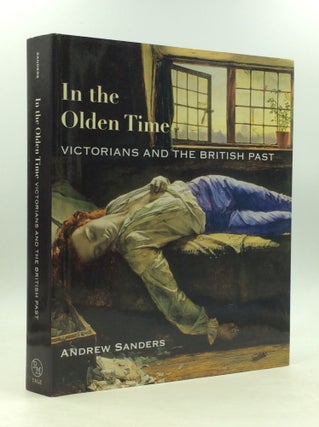 Item #149974 IN THE OLDEN TIME: Victorians and the British Past. Andrew Sanders
