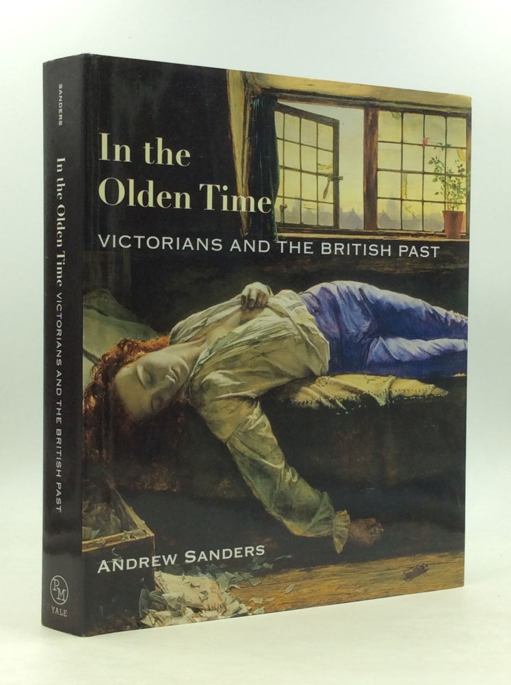 Item #149974 IN THE OLDEN TIME: Victorians and the British Past. Andrew Sanders.