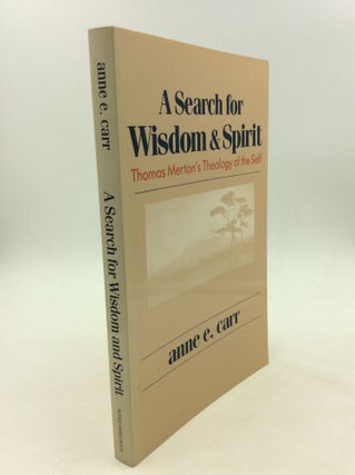 Item #150331 A SEARCH FOR WISDOM & SPIRIT: Thomas Merton's Theology of the Self. Anne E. Carr