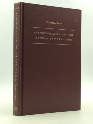 Item #150440 PROPORTIONALISM AND THE NATURAL LAW TRADITION. Christopher Kaczor