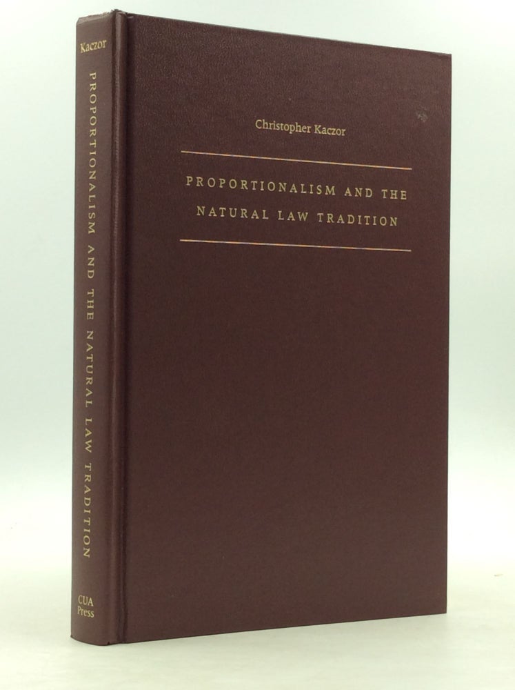 Item #150440 PROPORTIONALISM AND THE NATURAL LAW TRADITION. Christopher Kaczor.
