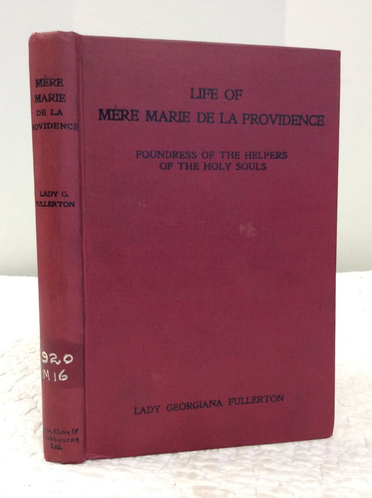 Item #150563 LIFE OF MERE MARIE DE LA PROVIDENCE: Foundress of the Helpers of the Holy Souls. Lady Georgiana Fullerton.