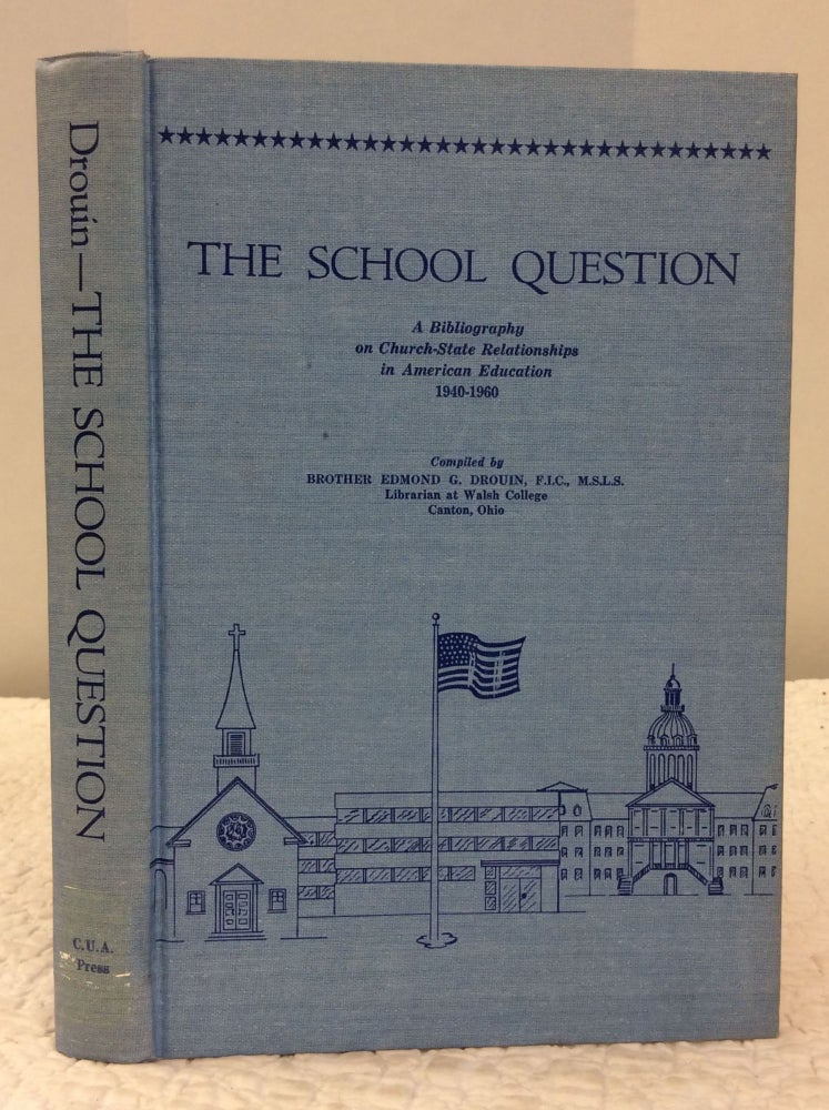 Item #150565 THE SCHOOL QUESTION: A Bibliography on Church-State Relationships in American Education 1940-1960. Brother Edmond G. Drouin.