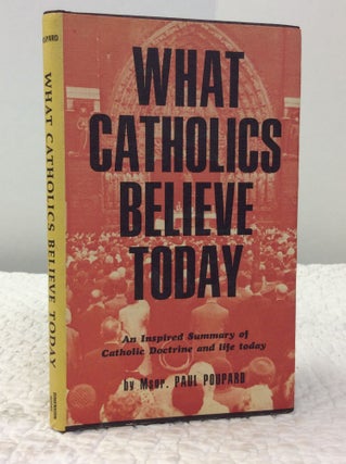 Item #150646 WHAT CATHOLICS BELIEVE TODAY: An Inspired Summary of Catholic Doctrine and Life...