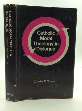 Item #150658 CATHOLIC MORAL THEOLOGY IN DIALOGUE. Charles E. Curran