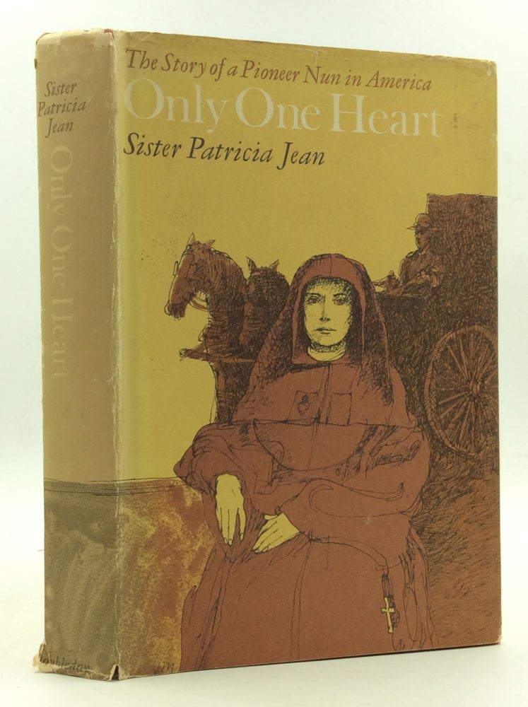 Item #150691 ONLY ONE HEART: The Story of a Pioneer Nun in America. Sister Patricia Jean.