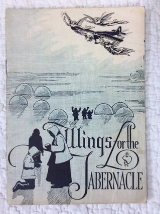 Item #150720 WINGS FOR THE TABERNACLE: A Sick Call in the Arctic. Rev. Paul Schulte