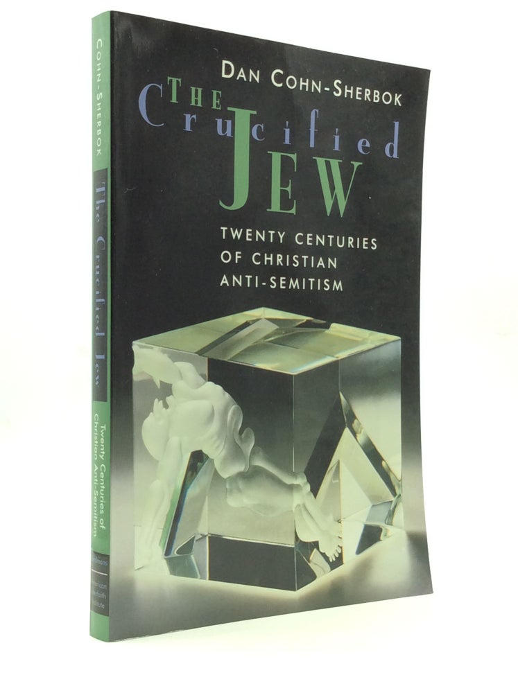 Item #150969 THE CRUCIFIED JEW: Twenty Centuries of Christian Anti-Semitism. Dan Cohn-Sherbok.
