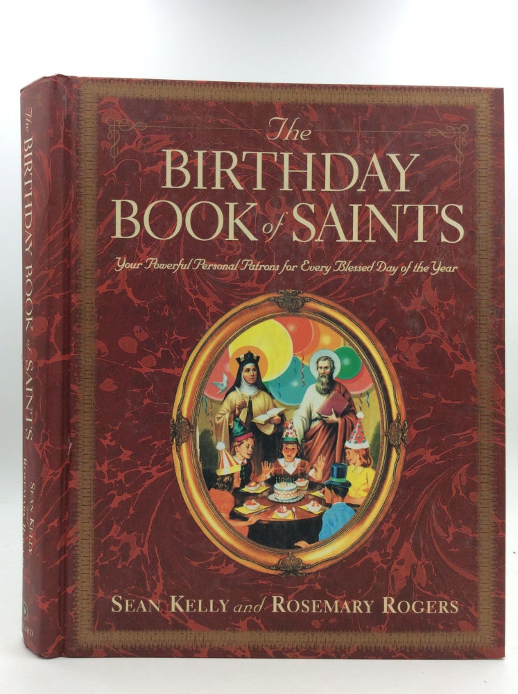 Item #150974 THE BIRTHDAY BOOK OF SAINTS: Your Powerful Personal Patrons for Every Blessed Day of the Year. Sean Kelly, Rosemary Rogers.