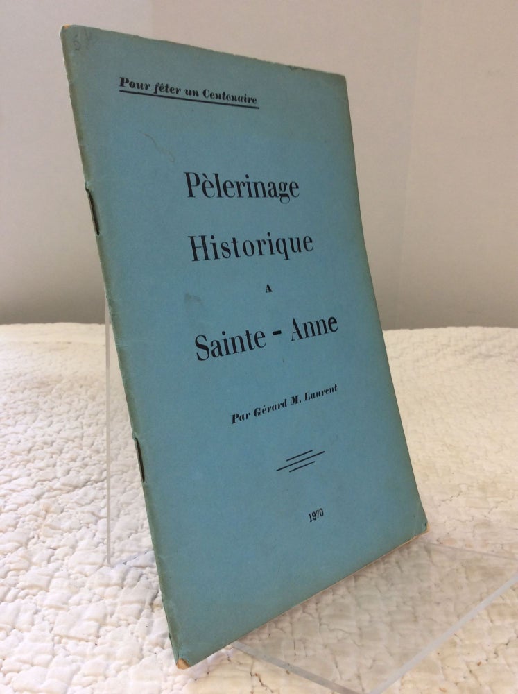 Item #151026 PELERINAGE HISTORIQUE A SAINTE-ANNE. Gerard M. Laurent.