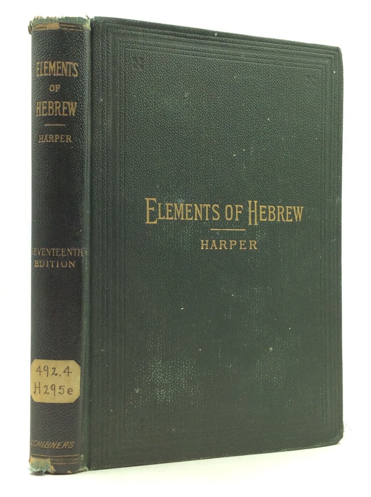 Item #151456 ELEMENTS OF HEBREW BY AN INDUCTIVE METHOD. William R. Harper.
