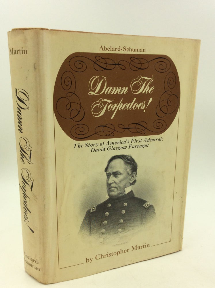 Item #160097 DAMN THE TORPEDOS! The Story of America's First Admiral: David Glasgow Farragut. Christopher Martin.