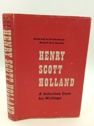 Item #160144 HENRY SCOTT HOLLAND: A Selection from His Writings. ed Bernard M. G. Reardon