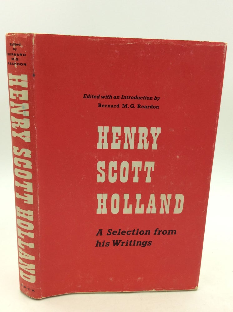 Item #160144 HENRY SCOTT HOLLAND: A Selection from His Writings. ed Bernard M. G. Reardon.