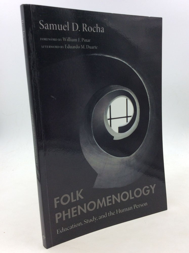 Item #160160 FOLK PHENOMENOLOGY: Education, Study, and the Human Person. Samuel D. Rocha.