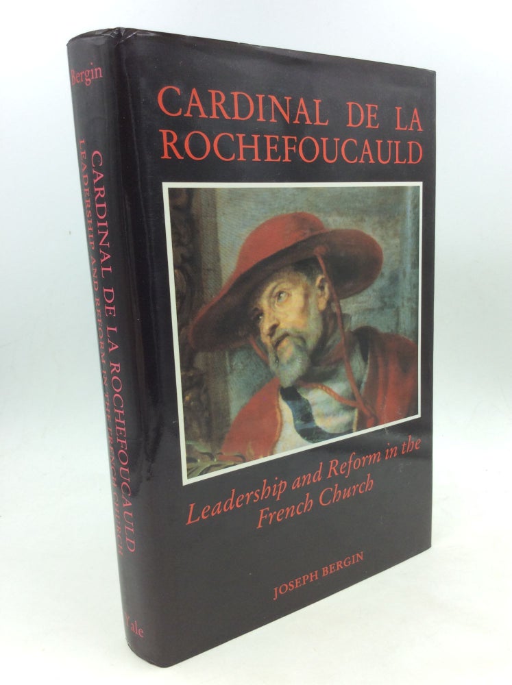 Item #160225 CARDINAL DE LA ROUCHEFOUCAULD: Leadership and Reform in the French Church. Joseph Bergin.