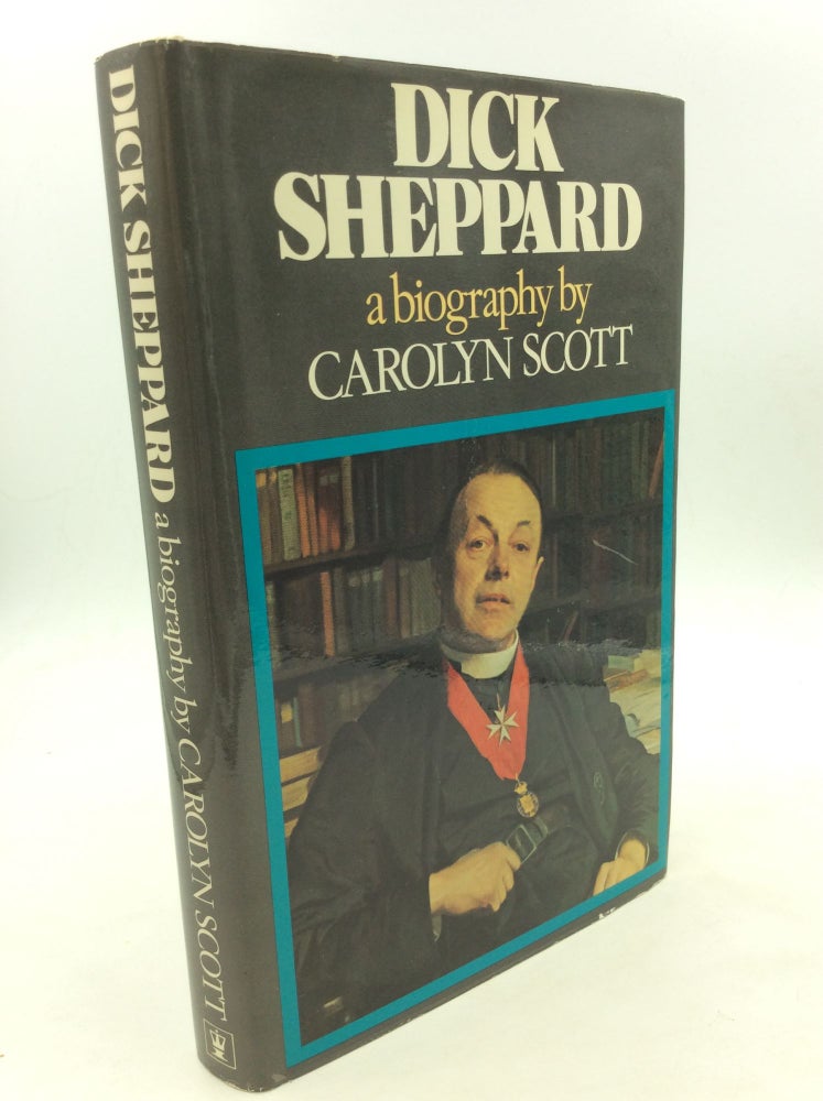 Item #160338 DICK SHEPPARD: A Biography. Carolyn Scott.