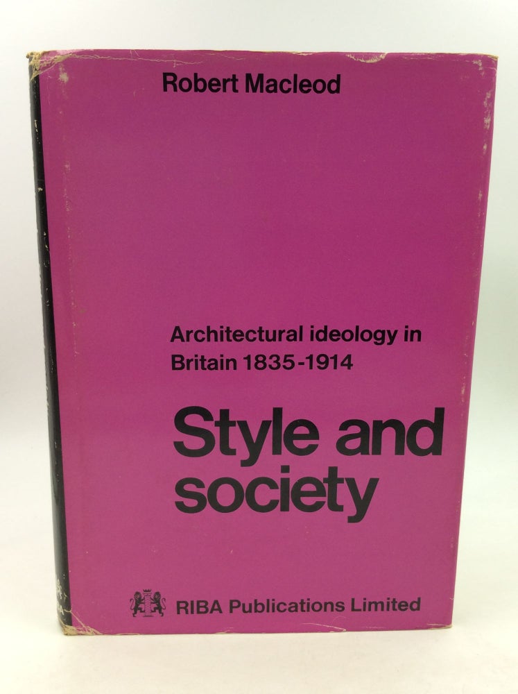Item #160342 STYLE AND SOCIETY: Architectural Ideology in Britain 1835-1914. Robert Macleod.