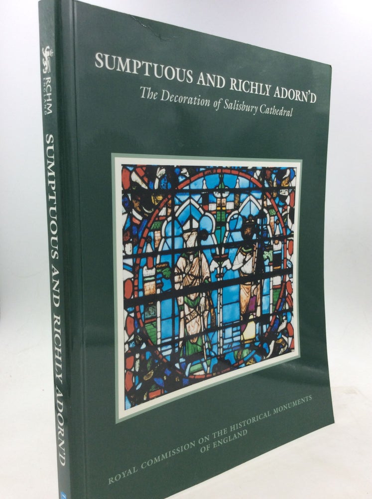 Item #160385 SUMPTUOUS AND RICHLY ADORN'D: The Decoration of Salisbury Cathedral. Sarah Brown.